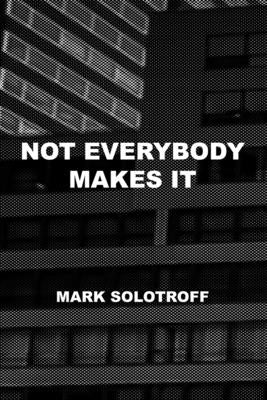 Not Everybody Makes It by Solotroff, Mark