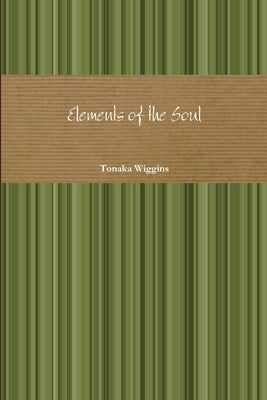 Elements of the Soul by Wiggins, Tonaka