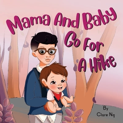 Mama and Baby Go on a Hike by Ng, Clare