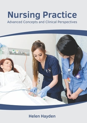 Nursing Practice: Advanced Concepts and Clinical Perspectives by Hayden, Helen