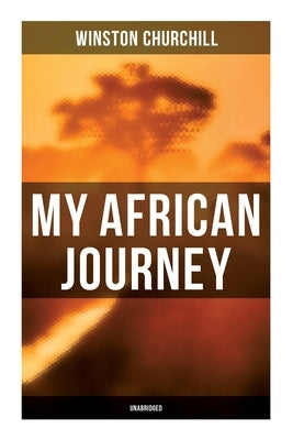My African Journey (Unabridged) by Churchill, Winston