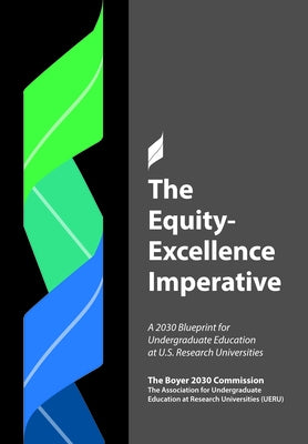 The Equity/Excellence Imperative: A 2030 Blueprint for Undergraduate Education at U.S. Research Universities by 2030 Commission, The Boyer