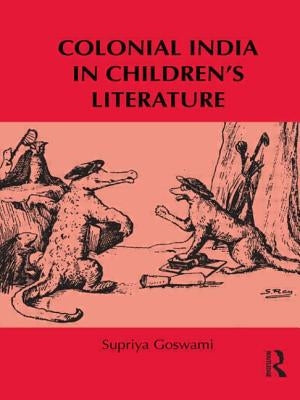 Colonial India in Children's Literature by Goswami, Supriya