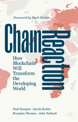 Chain Reaction: How Blockchain Will Transform the Developing World by Domjan, Paul