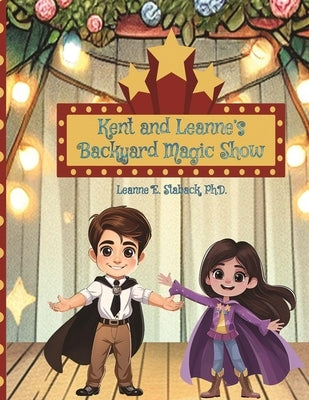 Kent and Leanne's Backyard Magic Show by Staback, Leanne E.