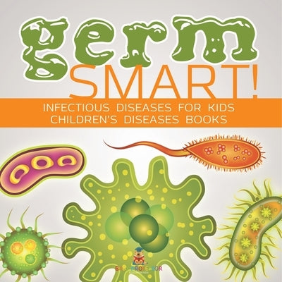 Germ Smart! Infectious Diseases for Kids Children's Biology Books by Baby Professor