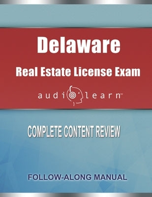 Delaware Real Estate License Exam AudioLearn: Complete Audio Review for the Real Estate License Examination in Delaware! by Team, Audiolearn Content