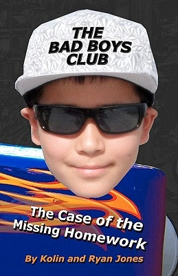 The Bad Boys Club: The Case of the Missing Homework by Jones, Kolin B.