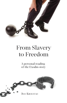From Slavery To Freedom: A personal reading of the Exodus story by Krogstad, Jeff