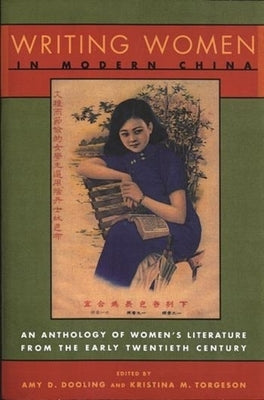 Writing Women in Modern China: The Revolutionary Years, 1936-1976 by Dooling, Amy