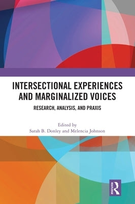 Intersectional Experiences and Marginalized Voices: Research, Analysis, and Praxis by Donley, Sarah B.