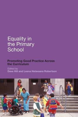 Equality in the Primary School: Promoting Good Practice Across the Curriculum by Hill, Dave