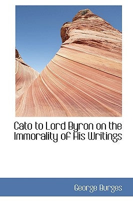 Cato to Lord Byron on the Immorality of His Writings by Burges, George