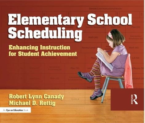 Elementary School Scheduling: Enhacing Instruction for Student Achievement [With CDROM] by Canady, Robert Lynn