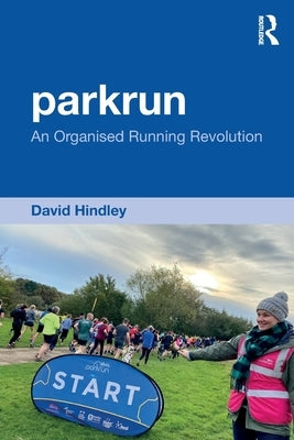 parkrun: An Organised Running Revolution by Hindley, David
