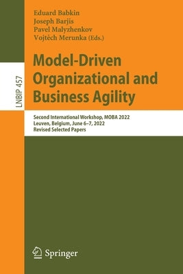 Model-Driven Organizational and Business Agility: Second International Workshop, Moba 2022, Leuven, Belgium, June 6-7, 2022, Revised Selected Papers by Babkin, Eduard