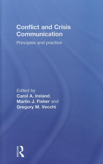 Conflict and Crisis Communication: Principles and Practice by Ireland, Carol