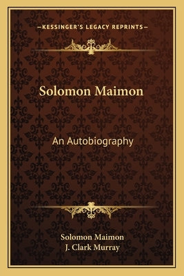 Solomon Maimon: An Autobiography by Maimon, Solomon