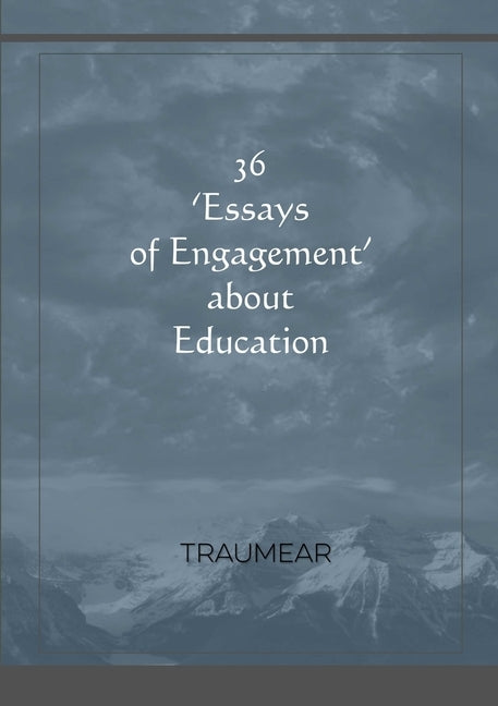 36 Essays of Engagement about Education by Traumear