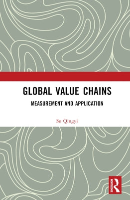 Global Value Chains: Measurement and Application by Qingyi, Su