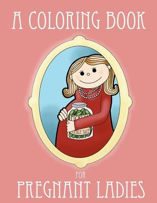 A Coloring Book for Pregnant Ladies by Bop, Ella