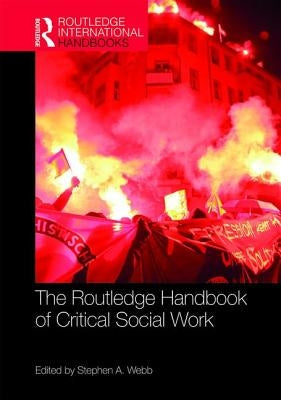 The Routledge Handbook of Critical Social Work by Webb, Stephen