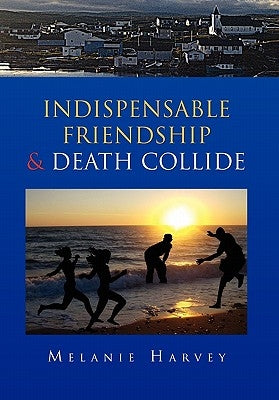 Indispensable Friendship & Death Collide by Harvey, Melanie