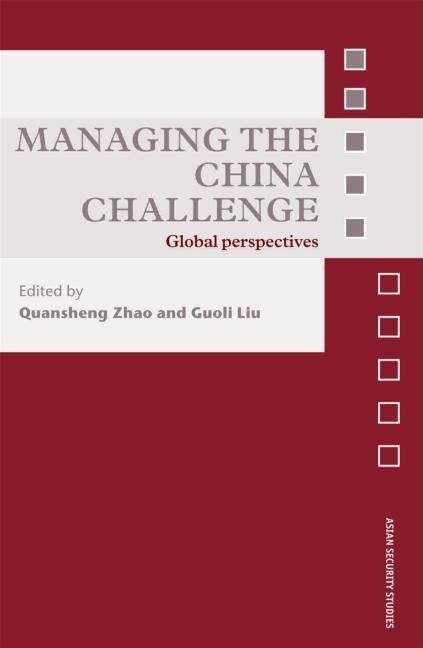 Managing the China Challenge: Global Perspectives by Zhao, Quansheng