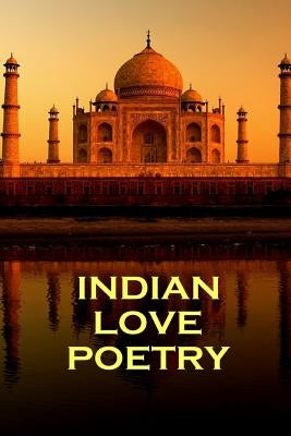 Indian Love Poetry, By Rumi, Tagore & Others by Tagore, Rabindranath