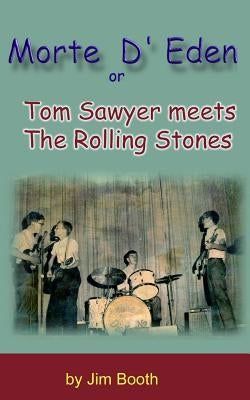 Morte D' Eden: Tom Sawyer Meets the Rolling Stones by Booth, Jim
