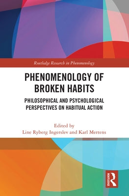 Phenomenology of Broken Habits: Philosophical and Psychological Perspectives on Habitual Action by Ingerslev, Line Ryberg