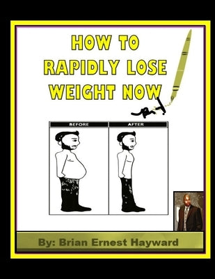 How to Rapidly Lose Weight Now by Hayward, Brian Ernest