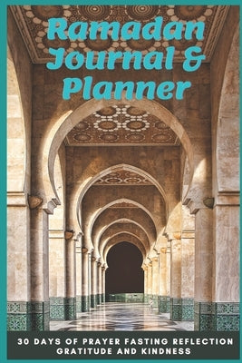 Ramadan Journal & Planner: 30 Days of Prayer Fasting Reflection Gratitude and Kindness, Ramadan Journal & Planner for All Muslims To Help You Wit by Islam, Noah S.