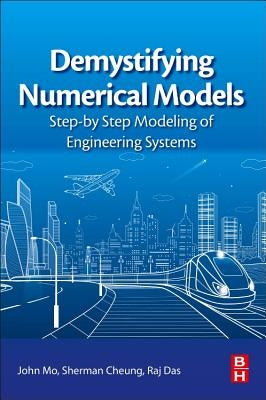 Demystifying Numerical Models: Step-By Step Modeling of Engineering Systems by Mo, John