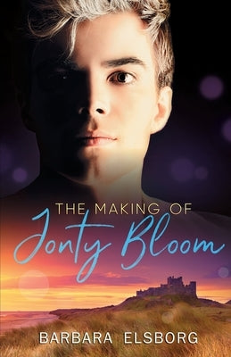 The Making of Jonty Bloom by Elsborg, Barbara