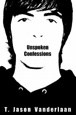 Unspoken Confessions: [The DarkLight Series - Book 1] by Vanderlaan, T. Jason