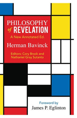 Philosophy of Revelation: A New Annotated Edition by Bavinck, Herman