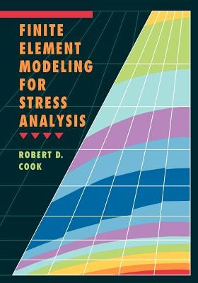 Finite Element Modeling for Stress Analysis by Cook, Robert D.