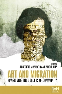 Art and Migration: Revisioning the Borders of Community by Miyamoto, Bénédicte