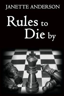 Rules to Die by by Anderson, Janette