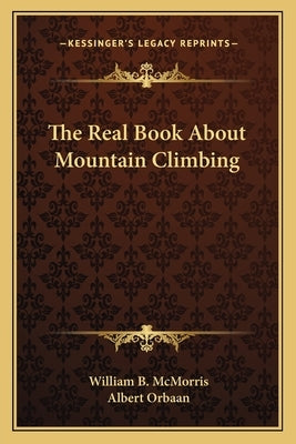 The Real Book About Mountain Climbing by McMorris, William B.