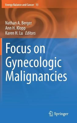 Focus on Gynecologic Malignancies by Berger, Nathan A.