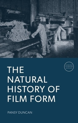 The Natural History of Film Form by Duncan, Pansy
