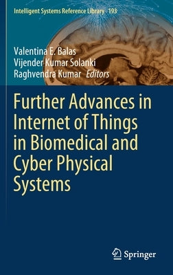 Further Advances in Internet of Things in Biomedical and Cyber Physical Systems by Balas, Valentina E.