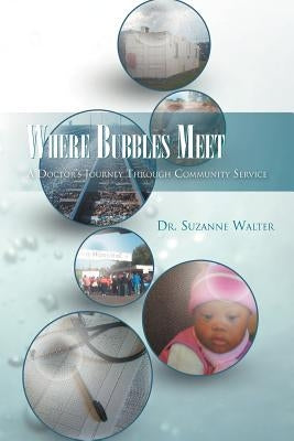 Where Bubbles Meet: A Doctor's Journey Through Community Service by Walter, Suzanne