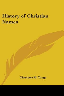 History of Christian Names by Yonge, Charlotte M.