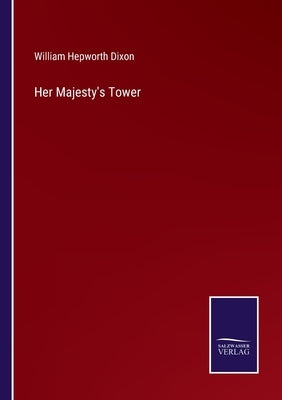 Her Majesty's Tower by Dixon, William Hepworth