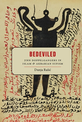 Bedeviled: Jinn Doppelgangers in Islam and Akbarian Sufism by Rasic, Dunja