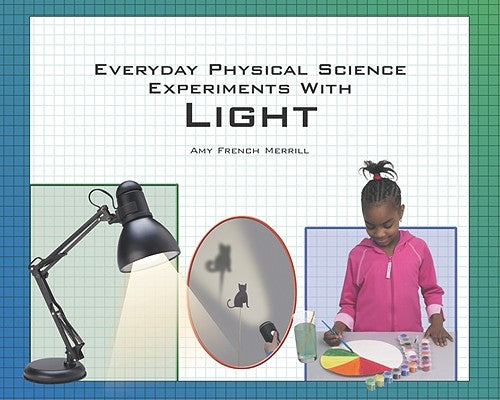 Everyday Physical Science Experiments with Light by Merrill, Amy French