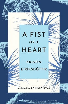 A Fist or a Heart by Eiríksdóttir, Kristín